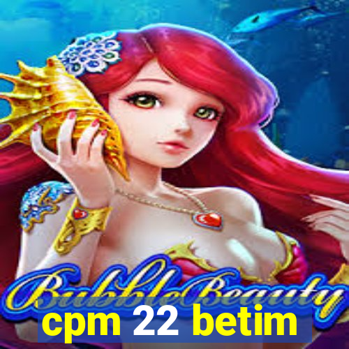 cpm 22 betim